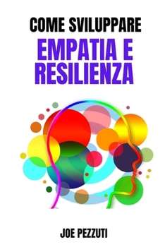 Paperback Come Sviluppare Empatia e Resilienza: Intelligenza Emotiva e Crescita Personale in Pillole [Italian] Book