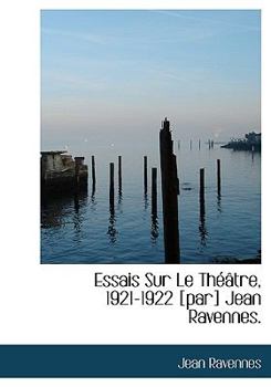 Paperback Essais Sur Le Th Tre, 1921-1922 [Par] Jean Ravennes. Book
