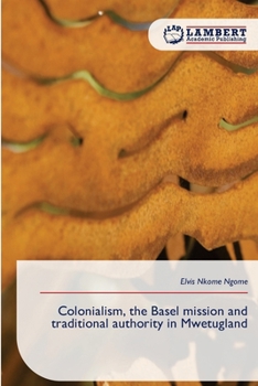 Paperback Colonialism, the Basel mission and traditional authority in Mwetugland Book