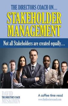 Paperback The Directors Coach On...Stakeholder Management: Not all Stakeholders are created equally... Book