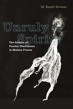 Paperback Unruly Spirits: The Science of Psychic Phenomena in Modern France Book