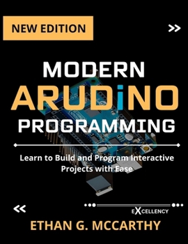 Paperback Modern Arduino Programming: Learn to Build and Program Interactive Projects with Ease Book