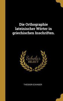 Hardcover Die Orthographie lateinischer Wörter in griechischen Inschriften. [German] Book