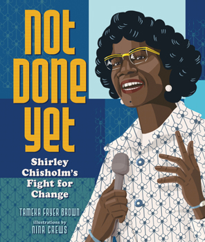 Hardcover Not Done Yet: Shirley Chisholm's Fight for Change Book