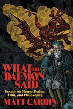 Paperback What the Daemon Said: Essays on Horror Fiction, Film, and Philosophy Book