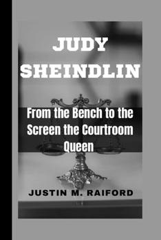 JUDY SHEINDLIN: From the Bench to the Screen the Courtroom Queen