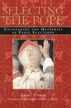Hardcover Selecting the Pope: Uncovering the Mysteries of Papal Elections Book