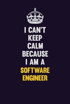 Paperback I Can't Keep Calm Because I Am A software engineer: Motivational and inspirational career blank lined gift notebook with matte finish Book