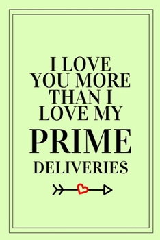 Paperback I Love You More Than I Love My PRIME Deliveries: Funny Blank Notebook, Lined Pages, The Perfect Gift to Celebrate a Loved One, Also a Fun Gag Present Book