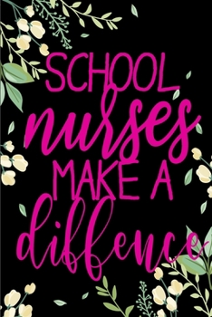 School Nurses Make A Difference Journal: School Nurse Gifts, School Nurse Journal, Teacher Appreciation Gifts, Nurse Notebook, Gift For School Nurse, 6x9 Ruled Lined Notebook