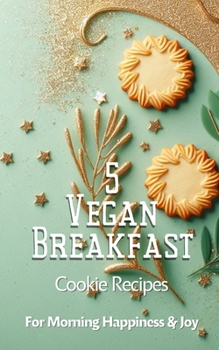 Paperback 5 Vegan Breakfast Cookie Recipes For Morning Happiness And Joy: Green Sage Gold Beige Modern Elegant Contemporary Minimalistic Cover Art Design Book