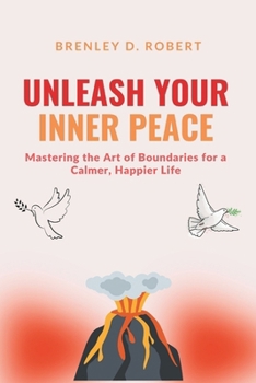 Paperback Unleash Your Inner Peace: Mastering the Art of Boundaries for a Calmer, Happier Life Book