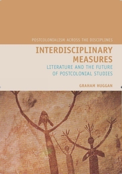 Paperback Interdisciplinary Measures: Literature and the Future of Postcolonial Studies Book