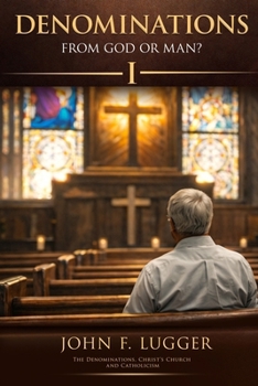 Denominations: From God or Man?: Volume One