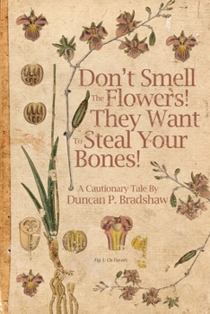 Paperback Don't Smell The Flowers! They Want To Steal Your Bones! Book