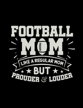 Paperback Football Mom Like A Regular Mom But Prouder And Louder: Football Coach Binder - 2019-2020 Youth Coaching Notebook, Blank Field Pages, Calendar, Game S Book