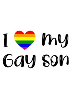 I Love My Gay Son: Novelty Pride Notebook ~ Small Lined Notebook