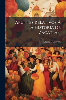 Paperback Apuntes Relativos Á La Historia De Zacatlan [Spanish] Book