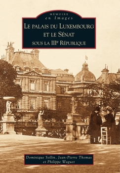 Paperback Palais du Luxembourg et le Sénat sous la IIIe République (Le) [French] Book