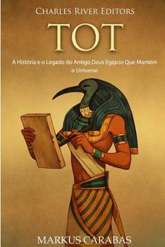Paperback Tot: A História e o Legado do Antigo Deus Egípcio Que Mantém o Universo [Portuguese] Book