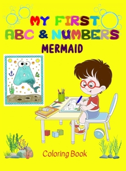 My first Mermaid ABC & Numbers Coloring Book: Combine fun with learning to make your little ones happy! - Early and easy learning of Letters and ... for Age 2 to 5