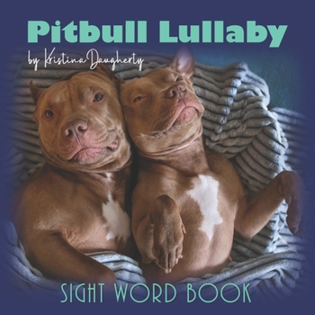 Paperback Pitbull Lullaby: Sight Word Book - Picture Book for Kids and Dog Lovers, Overcoming Stereotypes, Love and Kindness, Pitbull Dogs, Bully Book