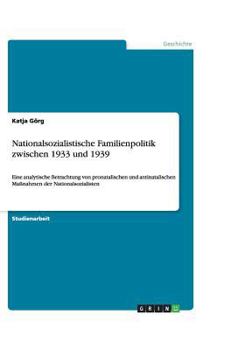 Paperback Nationalsozialistische Familienpolitik zwischen 1933 und 1939: Eine analytische Betrachtung von pronatalischen und antinatalischen Ma?nahmen der Natio [German] Book