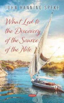 Hardcover What Led to the Discovery of the Source of the Nile Book
