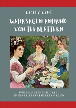 Paperback Wahrsagen anhand von Teeblättern: Wie man sein Schicksal in einer Teetasse lesen kann [German] Book