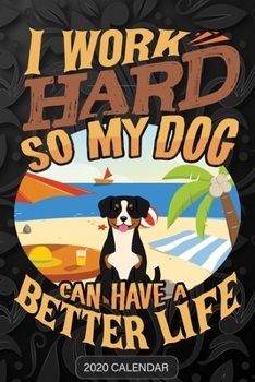 I Work Hard So My Dog Can Have A Better Life: Entlebucher Mountain Dog 2020 Calendar - Customized Gift For Entlebucher Mountain Dog Dog Owner