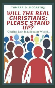 Paperback Will the Real Christians; Please Stand Up?: Getting Lost in a Secular World Book