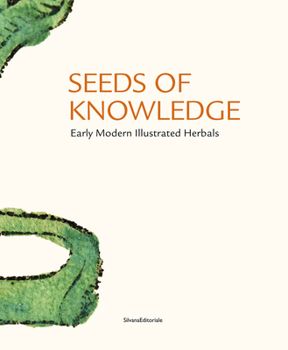 Hardcover Seeds of Knowledge: Early Modern Illustrated Herbals Book