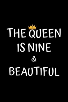 The Queen Is Nine And Beautiful: Birthday Journal For Girls 9 Years Old Girls Birthday Gifts A Happy Birthday 9th Year Journal Notebook For Girls ... And Birthday Journal For 9 Years Old Girls)