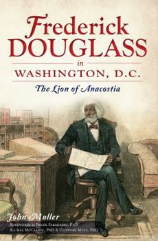 Paperback Frederick Douglass in Washington, D.C.:: The Lion of Anacostia Book