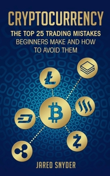 Paperback Cryptocurrency: The Top 25 Trading Mistakes Beginners Make and How to Avoid Them Book