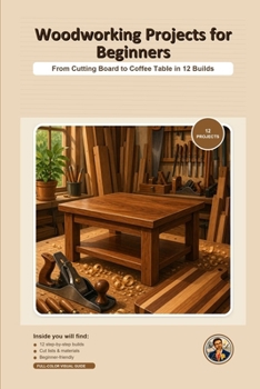 Paperback Woodworking Projects for Beginners: From Cutting Board to Coffee Table in 12 Builds Book