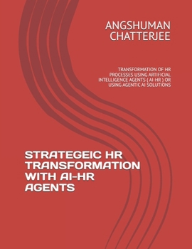 Paperback Strategeic HR Transformation with Ai-HR Agents: Transformation of HR Processes Using Artificial Intelligence Agents ( Ai-HR ) or Using Agentic AI Solu Book
