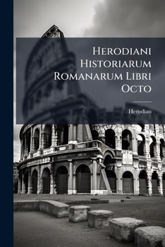 Paperback Herodiani Historiarum Romanarum Libri Octo [Latin] Book