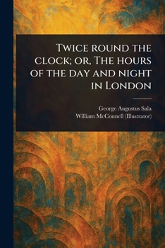 Paperback Twice Round the Clock; or, The Hours of the Day and Night in London Book