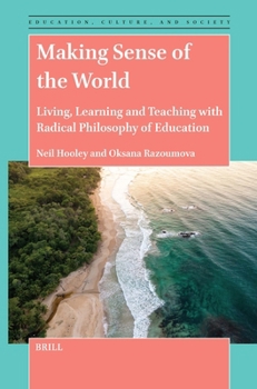 Hardcover Making Sense of the World: Living, Learning and Teaching with Radical Philosophy of Education Book