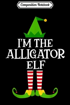 Paperback Composition Notebook: I'm The - ALLIGATOR Elf Matching Family Christmas Holiday Journal/Notebook Blank Lined Ruled 6x9 100 Pages Book