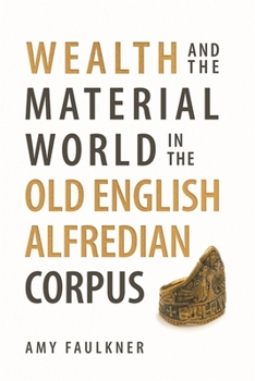 Hardcover Wealth and the Material World in the Old English Alfredian Corpus Book