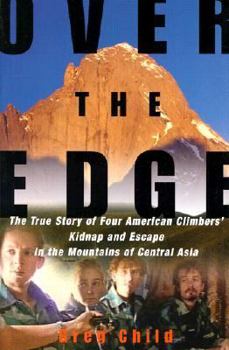 Hardcover Over the Edge: The True Story of Four American Climbers' Kidnap and Escape in the Mountains of Central Asia Book