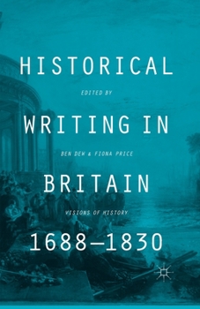 Paperback Historical Writing in Britain, 1688-1830: Visions of History Book