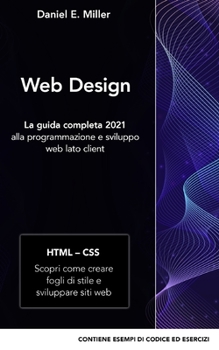 Paperback Web Design: La guida completa 2021 alla programmazione e sviluppo web lato client HTML - CSS: Scopri come creare fogli di stile e [Italian] Book
