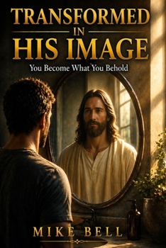 Transformed in His Image: You Become What You Behold