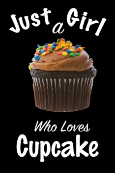 Just A Girl Who Loves Cupcake: journal for girls, funny gift for girls: Lined Notebook / Journal Gift, 100 Pages, 6x9, Soft Cover, Matte Finish ,Write Journal