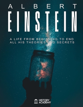 Paperback Albert Einstein: Albert Einstein Biography: a Life from Beginning to End, with all his Inventions and Secrets Book