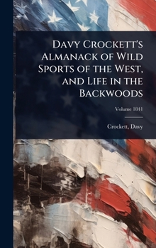 Hardcover Davy Crockett's Almanack of Wild Sports of the West, and Life in the Backwoods Book