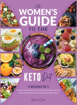 The Women's Guide to the Keto Diet [4 books in 1]: Find Out How to Revamp Your Diet After 50. Rejuvenate Your Body with 180+ Smart Low-Carb Recipes